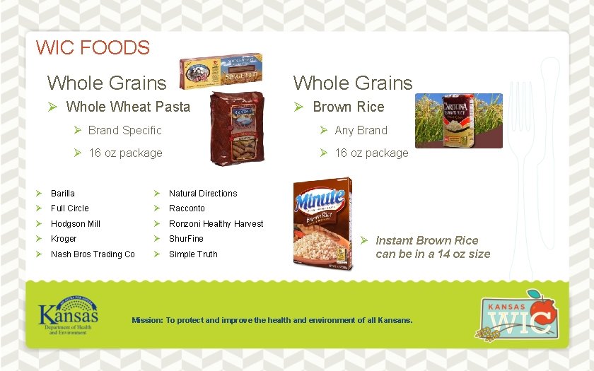 WIC FOODS Whole Grains Ø Whole Wheat Pasta Ø Brown Rice Ø Brand Specific