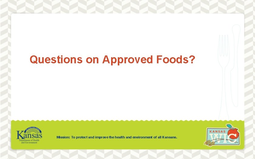 Questions on Approved Foods? Mission: To protect and improve the health and environment of