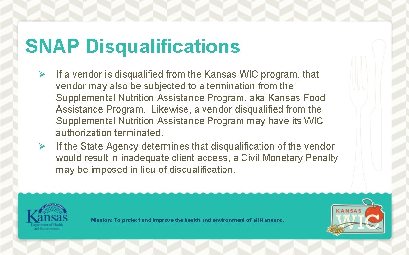 SNAP Disqualifications Ø If a vendor is disqualified from the Kansas WIC program, that