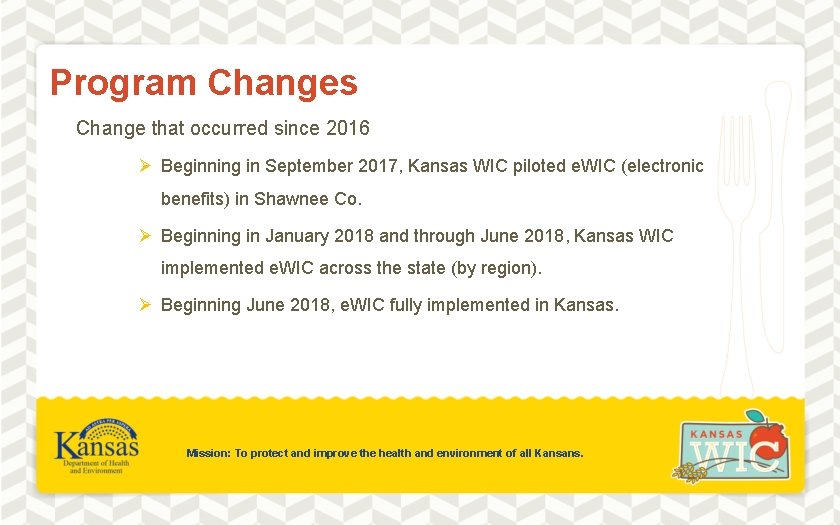 Program Changes Change that occurred since 2016 Ø Beginning in September 2017, Kansas WIC
