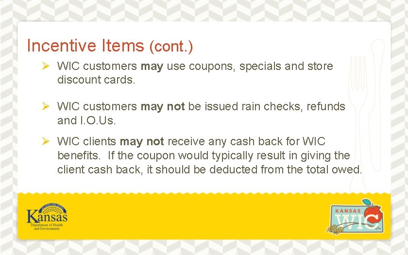 Incentive Items (cont. ) Ø WIC customers may use coupons, specials and store discount