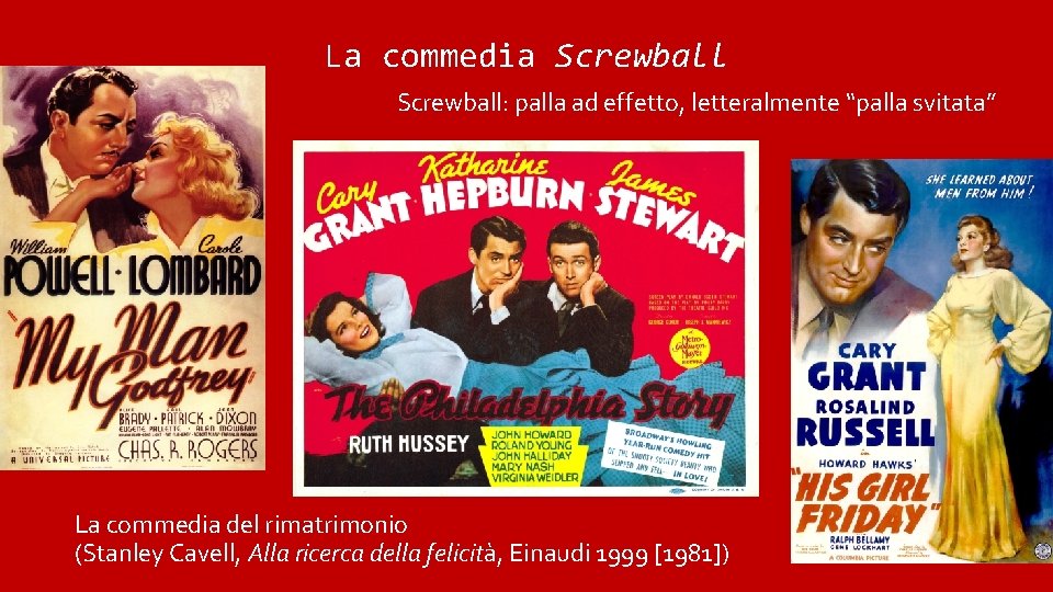 La commedia Screwball: palla ad effetto, letteralmente “palla svitata” La commedia del rimatrimonio (Stanley