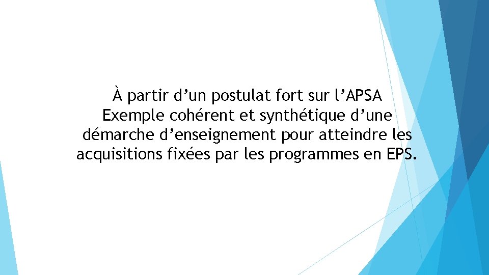 À partir d’un postulat fort sur l’APSA Exemple cohérent et synthétique d’une démarche d’enseignement