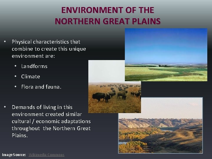 ENVIRONMENT OF THE NORTHERN GREAT PLAINS • Physical characteristics that combine to create this