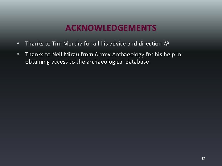 ACKNOWLEDGEMENTS • Thanks to Tim Murtha for all his advice and direction • Thanks
