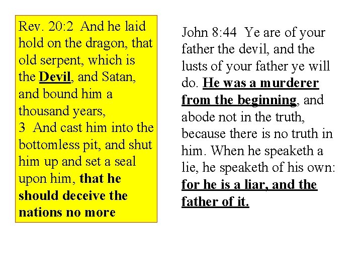 Rev. 20: 2 And he laid hold on the dragon, that old serpent, which