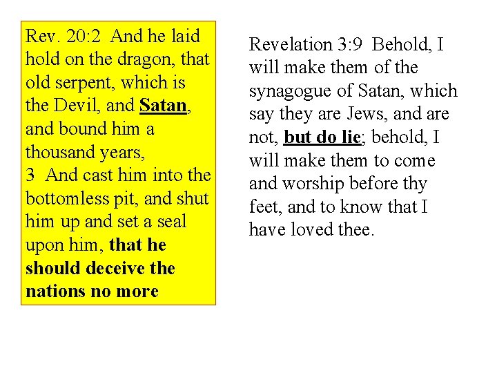 Rev. 20: 2 And he laid hold on the dragon, that old serpent, which