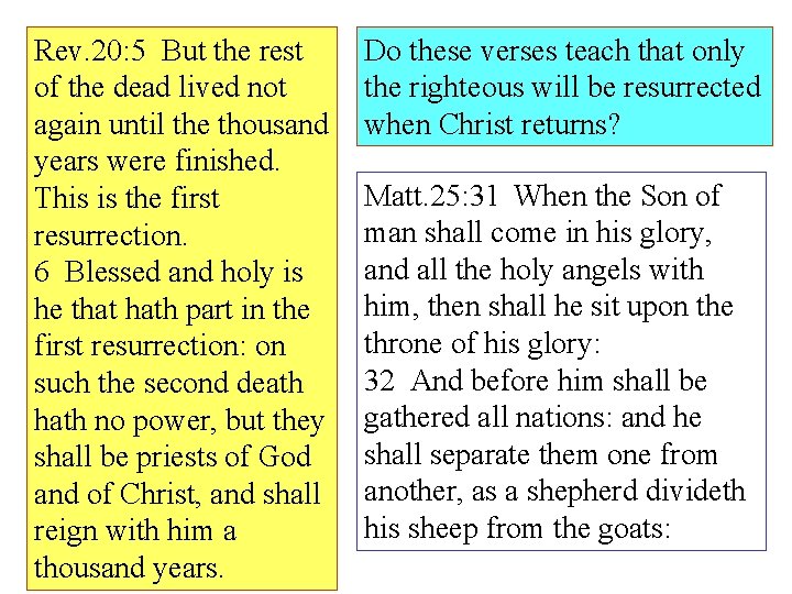 Rev. 20: 5 But the rest of the dead lived not again until the