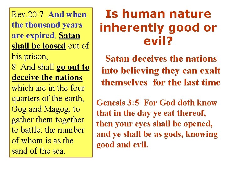 Rev. 20: 7 And when the thousand years are expired, Satan shall be loosed