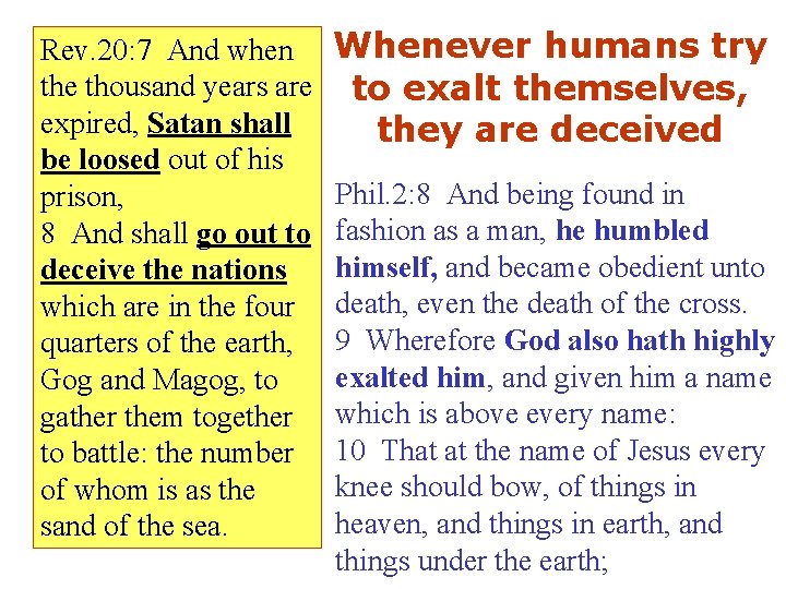 Rev. 20: 7 And when the thousand years are expired, Satan shall be loosed