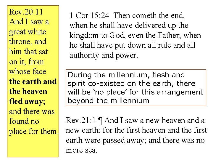 Rev. 20: 11 1 Cor. 15: 24 Then cometh the end, And I saw
