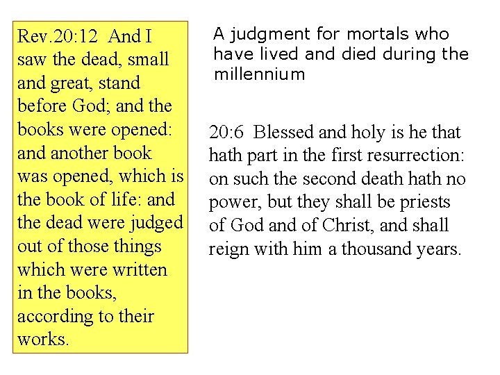 Rev. 20: 12 And I saw the dead, small and great, stand before God;