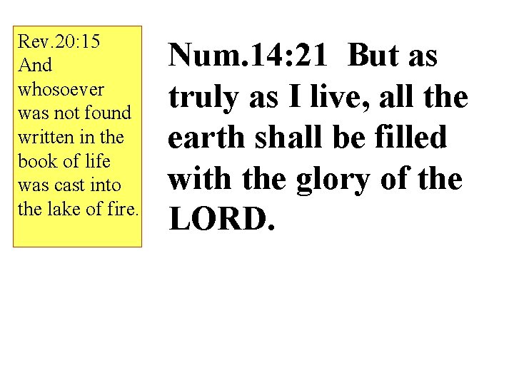 Rev. 20: 15 And whosoever was not found written in the book of life