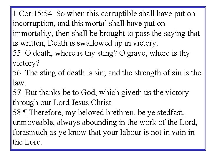 1 Cor. 15: 54 So when this corruptible shall have put on incorruption, and