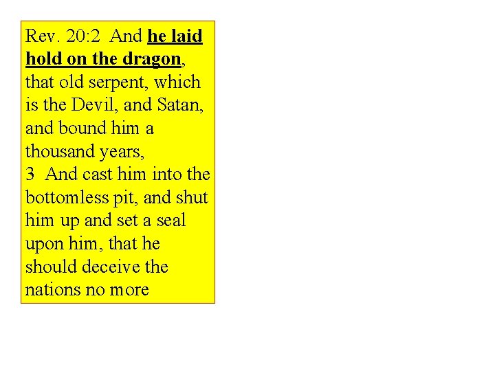Rev. 20: 2 And he laid hold on the dragon, that old serpent, which