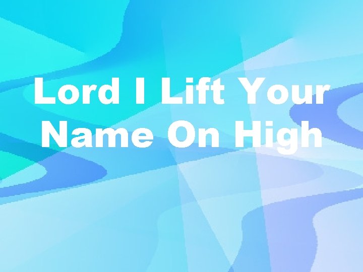 Lord I Lift Your Name On High 