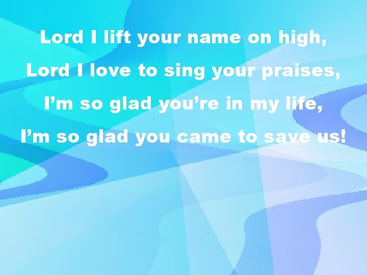 Lord I lift your name on high, Lord I love to sing your praises,