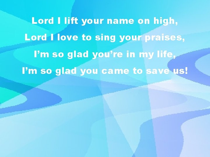 Lord I lift your name on high, Lord I love to sing your praises,