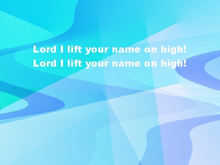 Lord I lift your name on high! 