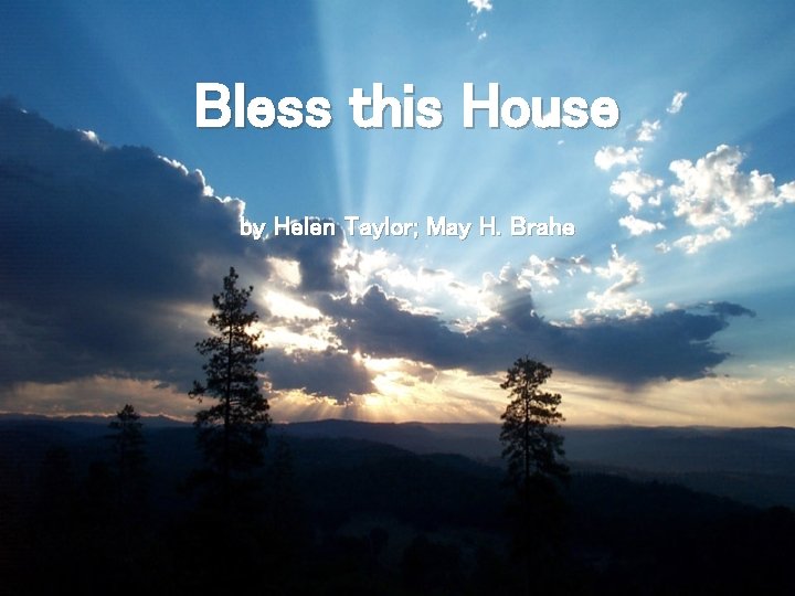 Bless this House by Helen Taylor; May H. Brahe 
