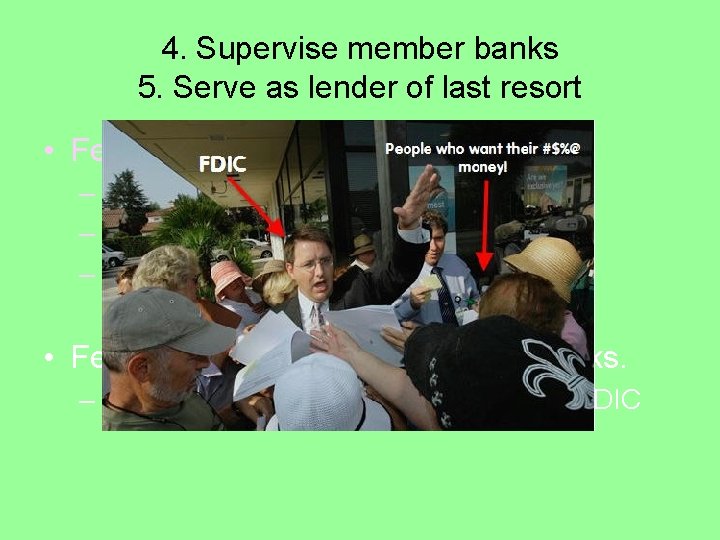 4. Supervise member banks 5. Serve as lender of last resort • Fed may