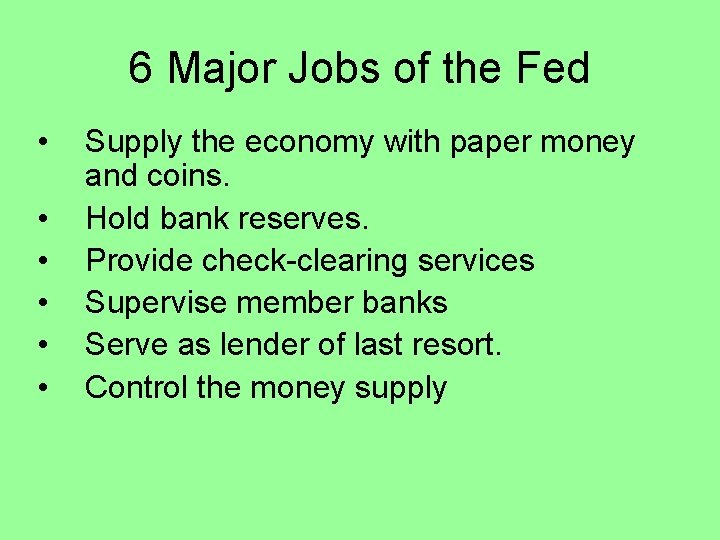 6 Major Jobs of the Fed • • • Supply the economy with paper