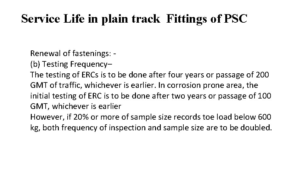 Service Life in plain track Fittings of PSC Renewal of fastenings: (b) Testing Frequency–