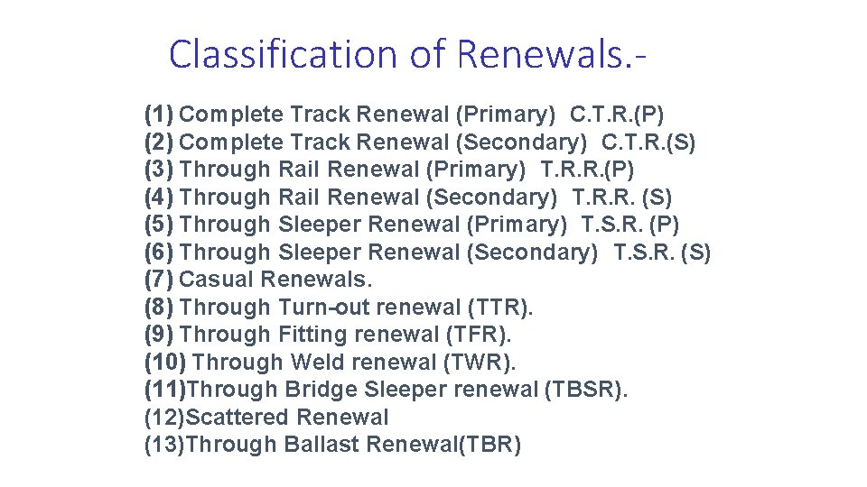 Classification of Renewals. (1) Complete Track Renewal (Primary) C. T. R. (P) (2) Complete