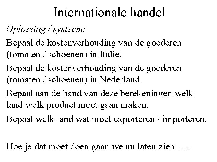 Internationale handel Oplossing / systeem: Bepaal de kostenverhouding van de goederen (tomaten / schoenen)