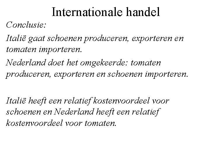 Internationale handel Conclusie: Italië gaat schoenen produceren, exporteren en tomaten importeren. Nederland doet het