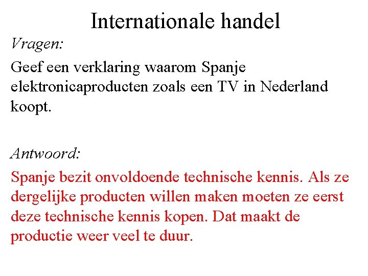 Internationale handel Vragen: Geef een verklaring waarom Spanje elektronicaproducten zoals een TV in Nederland