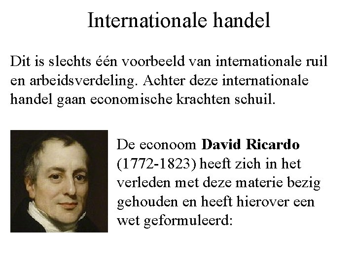 Internationale handel Dit is slechts één voorbeeld van internationale ruil en arbeidsverdeling. Achter deze