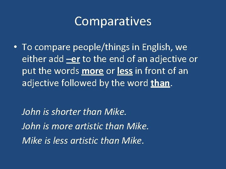 Comparatives • To compare people/things in English, we either add –er to the end
