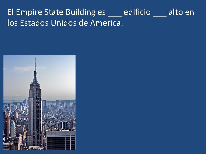 El Empire State Building es ___ edificio ___ alto en los Estados Unidos de