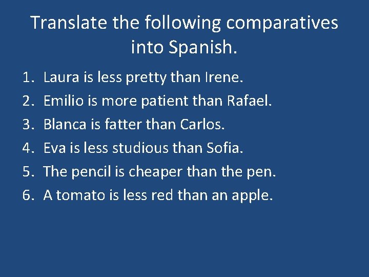 Translate the following comparatives into Spanish. 1. 2. 3. 4. 5. 6. Laura is