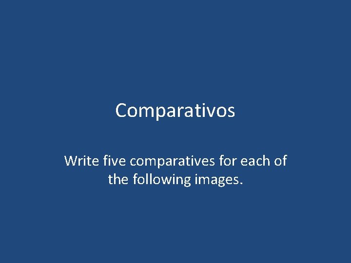 Comparativos Write five comparatives for each of the following images. 