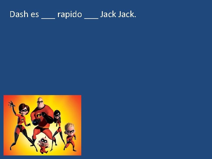 Dash es ___ rapido ___ Jack. 