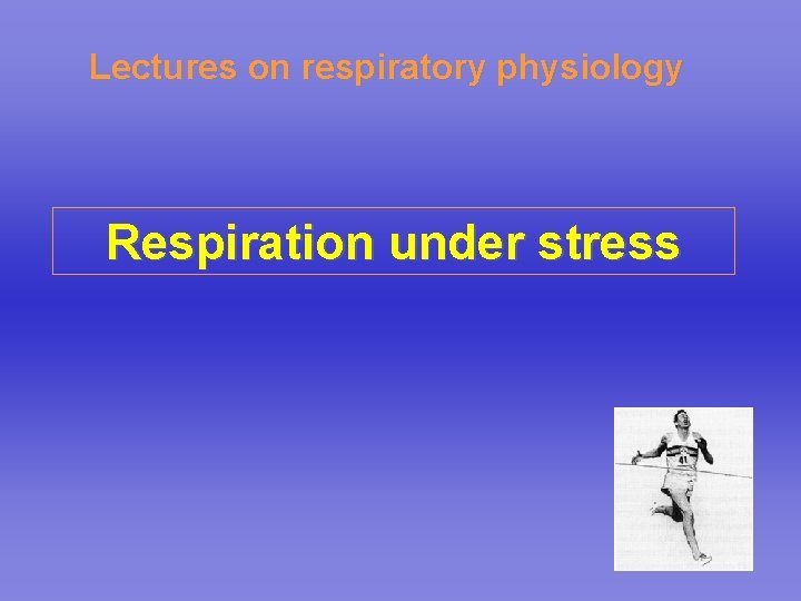 Lectures on respiratory physiology Respiration under stress 