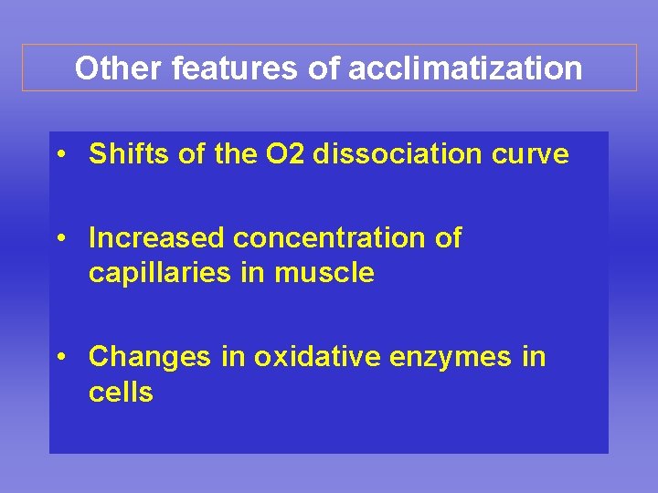 Other features of acclimatization • Shifts of the O 2 dissociation curve • Increased