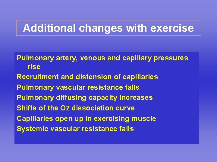 Additional changes with exercise Pulmonary artery, venous and capillary pressures rise Recruitment and distension