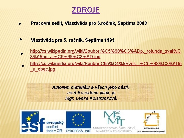 ZDROJE ● Pracovní sešit, Vlastivěda pro 5. ročník, Septima 2008 ● Vlastivěda pro 5.