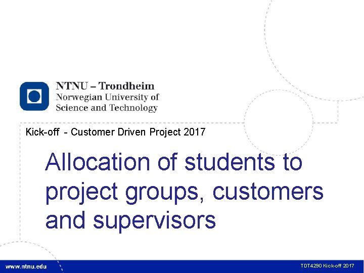 1 Kick-off - Customer Driven Project 2017 Allocation of students to project groups, customers