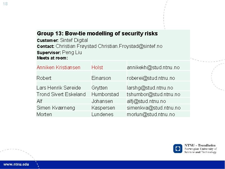 18 Group 13: Bow-tie modelling of security risks Customer: Sintef Digital Contact: Christian Frøystad