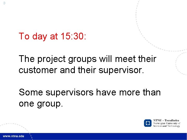3 To day at 15: 30: The project groups will meet their customer and