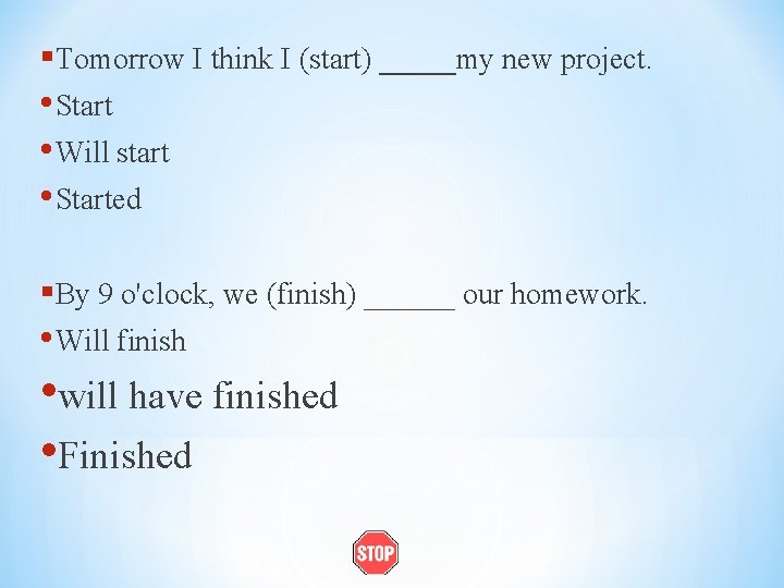 §Tomorrow I think I (start) _____my new project. • Start • Will start •