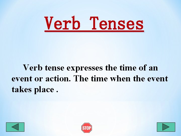 Verb Tenses Verb tense expresses the time of an event or action. The time