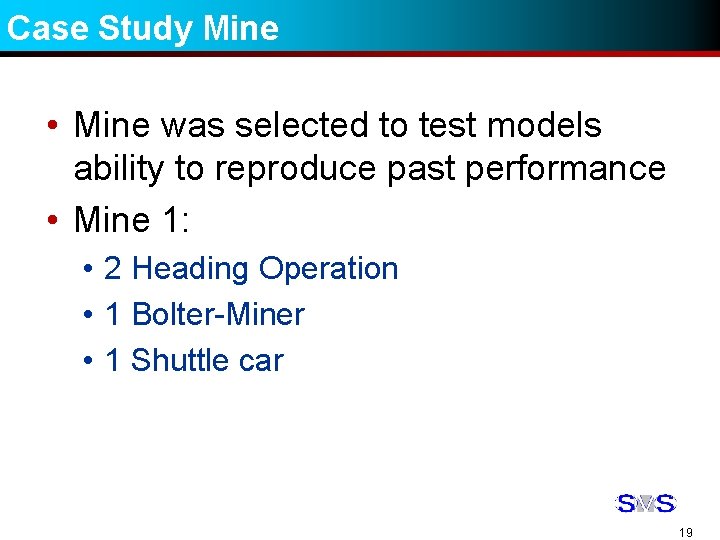 Case Study Mine • Mine was selected to test models ability to reproduce past