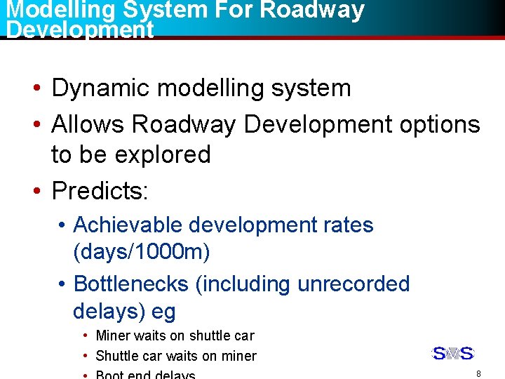 Modelling System For Roadway Development • Dynamic modelling system • Allows Roadway Development options