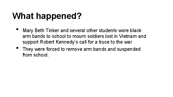 What happened? • • Mary Beth Tinker and several other students wore black arm