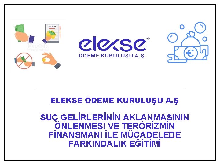 ELEKSE ÖDEME KURULUŞU A. Ş SUÇ GELİRLERİNİN AKLANMASININ ÖNLENMESI VE TERÖRİZMİN FİNANSMANI İLE MÜCADELEDE